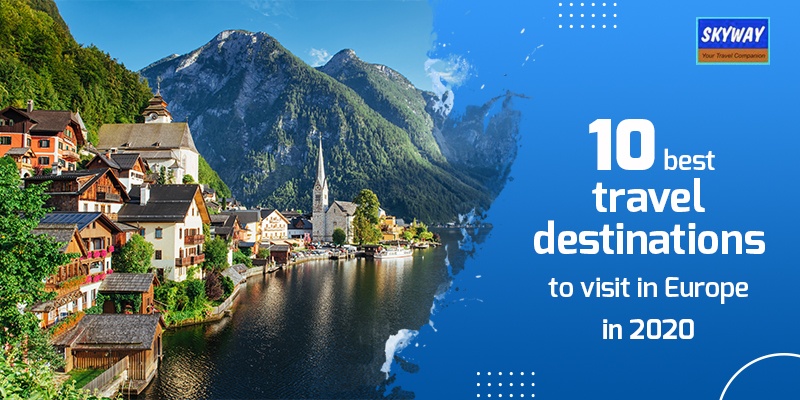 10 Best Travel Destinations to visit in Europe in 2020
